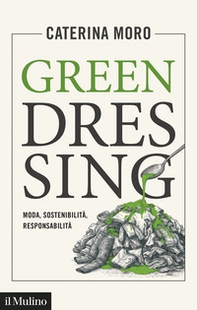 Green dressing. Moda, sostenibilità, responsabilità - Librerie.coop