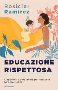 Educazione rispettosa. L'approccio amorevole per crescere bambini felici - Librerie.coop