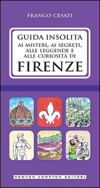 Guida insolita ai misteri, ai segreti, alle leggende e alle curiosità di Firenze - Librerie.coop Guida insolita ai misteri, ai segreti, alle leggende e alle curiosità di Firenze - Librerie.coop
