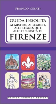 Guida insolita ai misteri, ai segreti, alle leggende e alle curiosità di Firenze - Librerie.coop