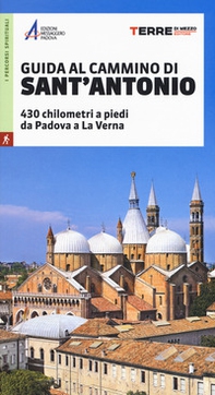 Guida al cammino di Sant'Antonio. 430 chilometri a piedi da Padova a La Verna - Librerie.coop