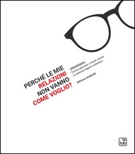 Perché le mie relazioni non vanno come voglio? Strategika: come spezzare i circoli viziosi e costruire legami autentici - Librerie.coop