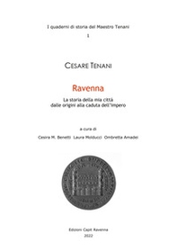 Ravenna. La storia della mia città dalle origini alla caduta dell'impero - Librerie.coop
