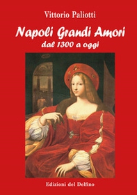 Napoli grandi amori. Dal 1300 ad oggi - Librerie.coop