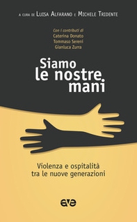 Siamo le nostre mani. Violenza e ospitalità tra le nuove generazioni - Librerie.coop