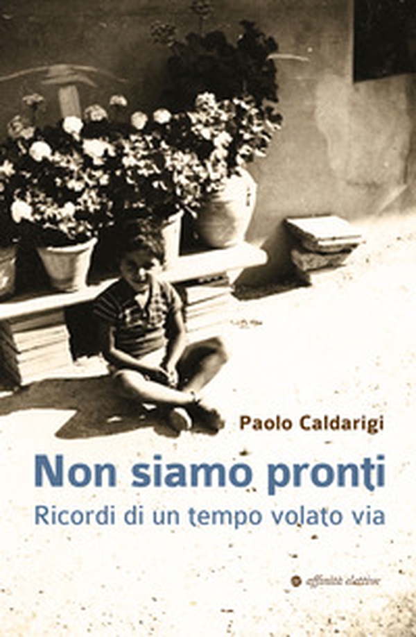 Non siamo pronti. Ricordi di un tempo volato via - Librerie.coop Non siamo pronti. Ricordi di un tempo volato via - Librerie.coop
