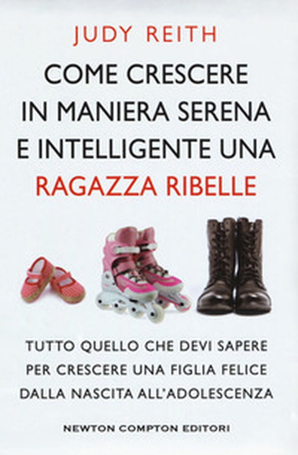 Come crescere in maniera serena e intelligente una ragazza ribelle. Tutto quello che devi sapere per crescere una figlia felice dalla nascita all'adolescenza - Librerie.coop Come crescere in maniera serena e intelligente una ragazza ribelle. Tutto quello che devi sapere per crescere una figlia felice dalla nascita all'adolescenza - Librerie.coop