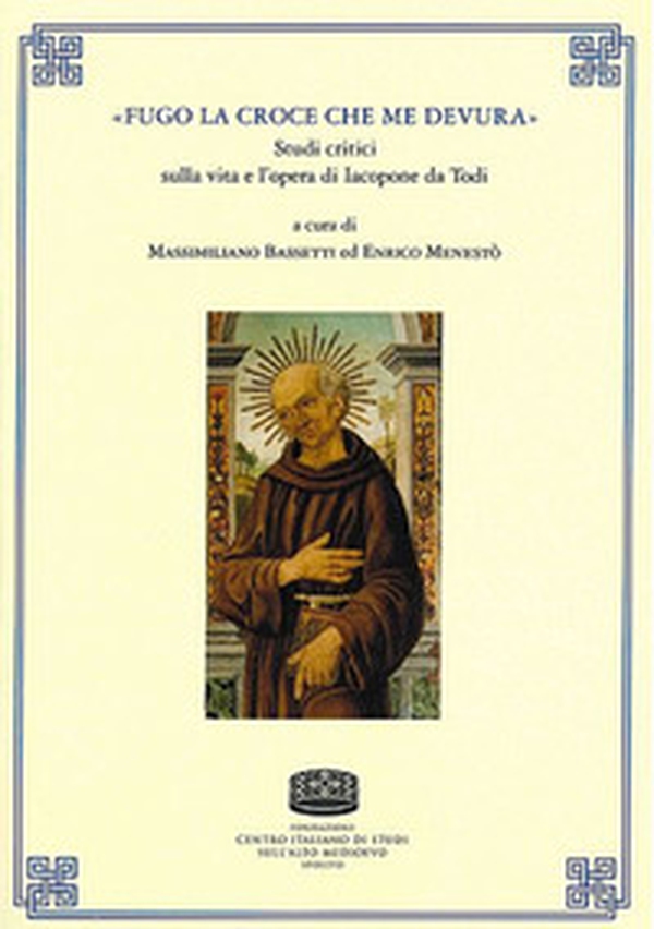 «Fugo la croce che me devura». Studi critici sulla vita e l'opera di Iacopone da Todi - Librerie.coop «Fugo la croce che me devura». Studi critici sulla vita e l'opera di Iacopone da Todi - Librerie.coop