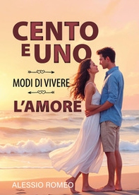 Cento e uno modi di vivere l'amore - Librerie.coop