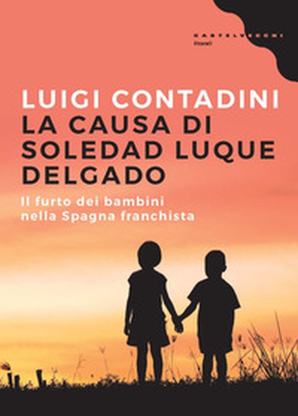 La causa di Soledad Luque Delgado. Il furto dei bambini nella Spagna franchista - Librerie.coop La causa di Soledad Luque Delgado. Il furto dei bambini nella Spagna franchista - Librerie.coop