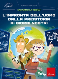 L'impronta dell'uomo dalla preistoria ai giorni nostri. Salviamo la Terra! - Librerie.coop