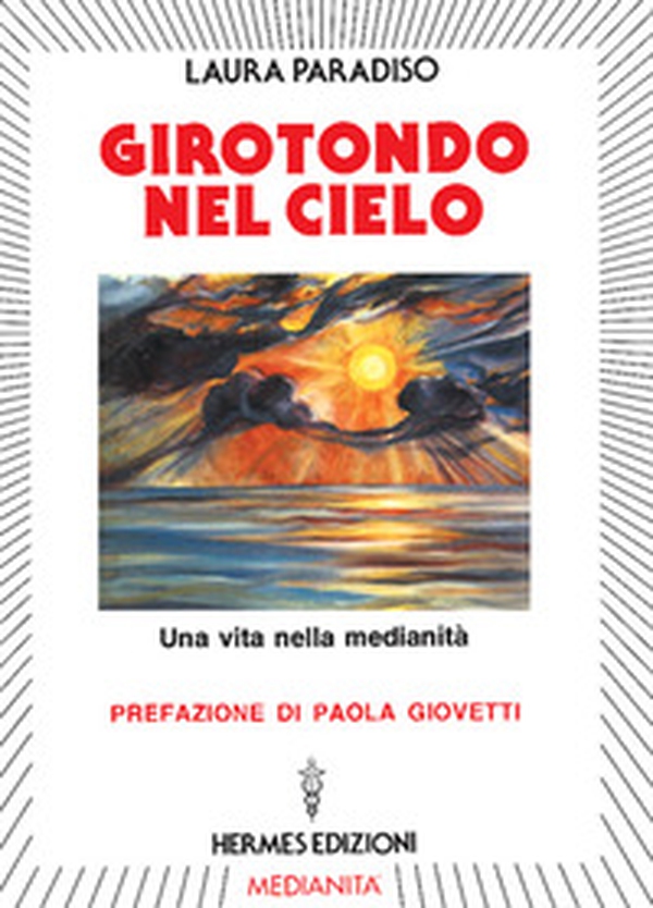 Girotondo nel cielo. Una vita nella medianità - Librerie.coop