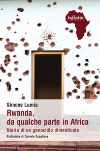 Rwanda, da qualche parte in Africa. Storia di un genocidio dimenticato - Librerie.coop