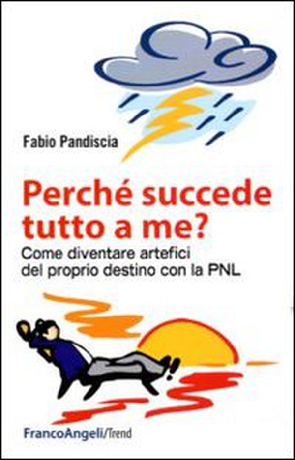 Perché succede tutto a me? Come diventare artefici del proprio destino con la PNL - Librerie.coop Perché succede tutto a me? Come diventare artefici del proprio destino con la PNL - Librerie.coop