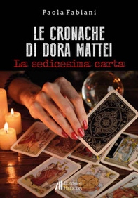 Le cronache di Dora Mattei. La sedicesima carta - Librerie.coop