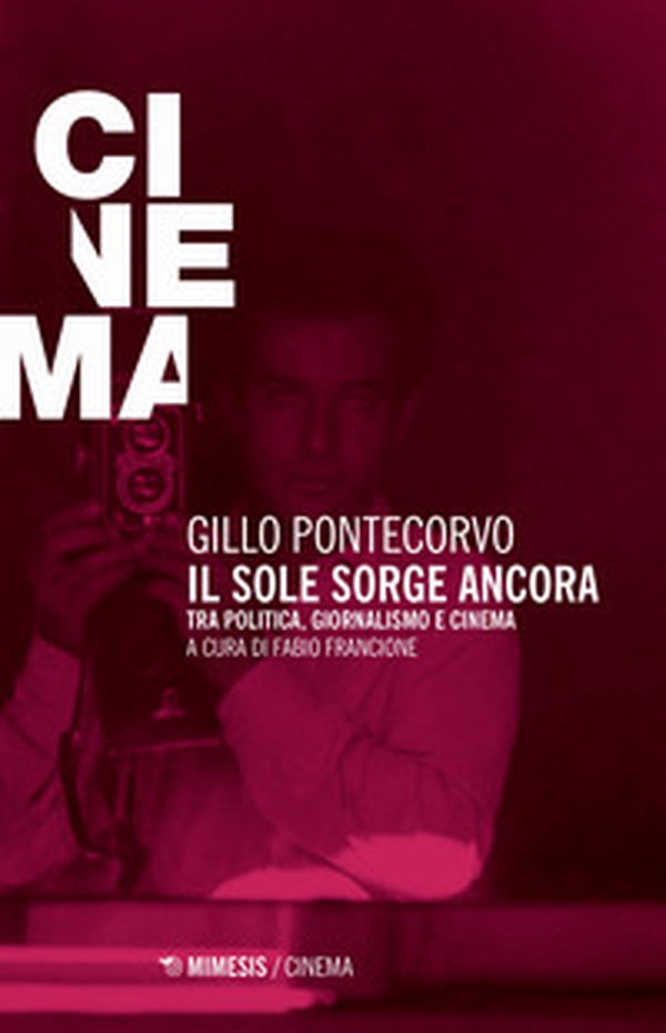 Il sole sorge ancora. Tra politica, giornalismo e cinema - Librerie.coop Il sole sorge ancora. Tra politica, giornalismo e cinema - Librerie.coop
