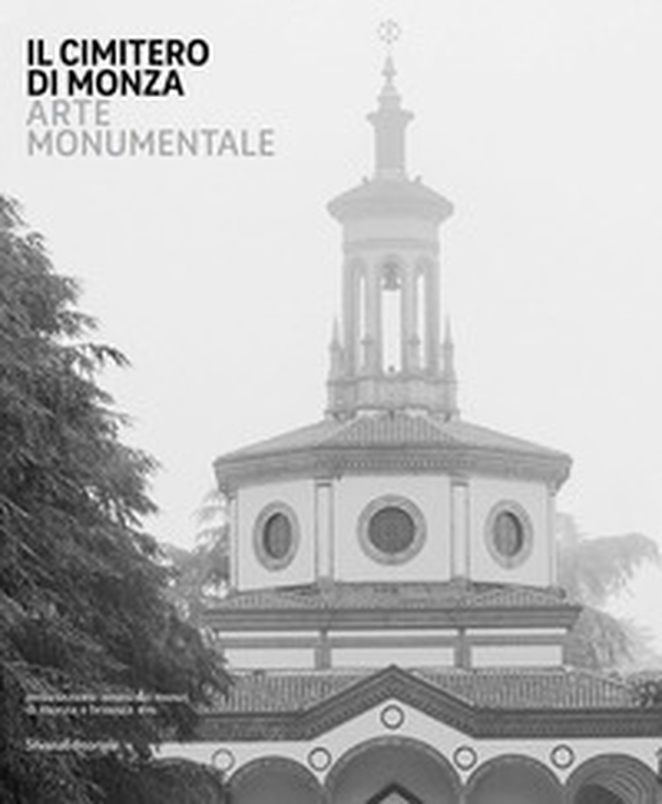 Il cimitero di Monza. Arte monumentale - Librerie.coop Il cimitero di Monza. Arte monumentale - Librerie.coop