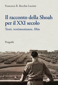 Il racconto della Shoah per il XXI secolo. Testi, testimonianze, film - Librerie.coop Il racconto della Shoah per il XXI secolo. Testi, testimonianze, film - Librerie.coop