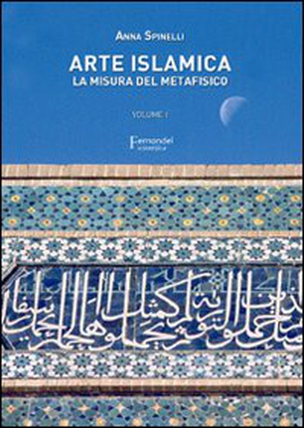 Arte islamica. La misura del metafisico - Vol. 1 - Librerie.coop