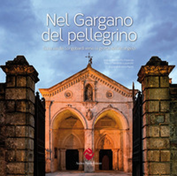 Nel Gargano del pellegrino. Sulla via dei Longobardi verso la grotta dell'Arcangelo - Librerie.coop Nel Gargano del pellegrino. Sulla via dei Longobardi verso la grotta dell'Arcangelo - Librerie.coop