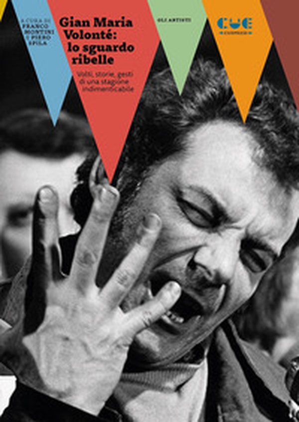 Gian Maria Volonté: lo sguardo ribelle. Volti, storie, gesti di una stagione indimenticabile - Librerie.coop Gian Maria Volonté: lo sguardo ribelle. Volti, storie, gesti di una stagione indimenticabile - Librerie.coop