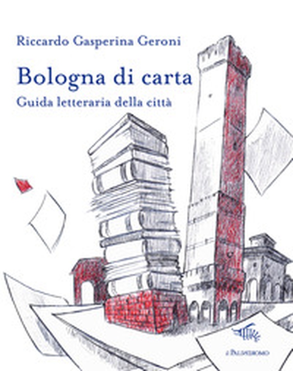 Bologna di carta. Guida letteraria della città - Librerie.coop Bologna di carta. Guida letteraria della città - Librerie.coop