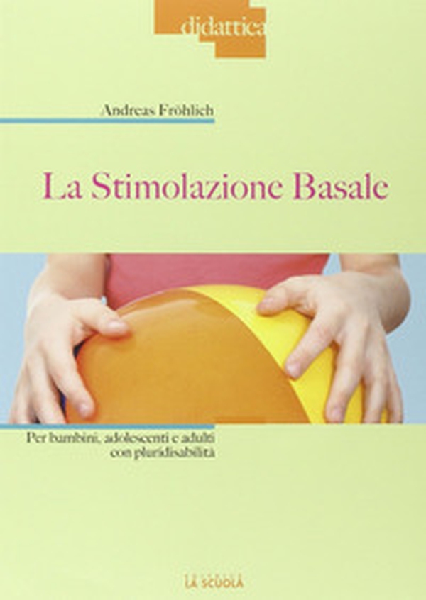 La stimolazione basale. Per bambini, adolescenti e adulti con pluridisabilità - Librerie.coop La stimolazione basale. Per bambini, adolescenti e adulti con pluridisabilità - Librerie.coop