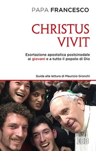 «Christus vivit». Esortazione apostolica postsinodale ai giovani e a tutto il popolo di Dio. Con una guida alla lettura di Maurizio Gronchi - Librerie.coop