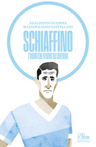 Schiaffino. L'uomo che veniva da lontano - Librerie.coop