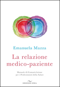 La relazione medico-paziente. Manuale di comunicazione per i professionisti della salute - Librerie.coop