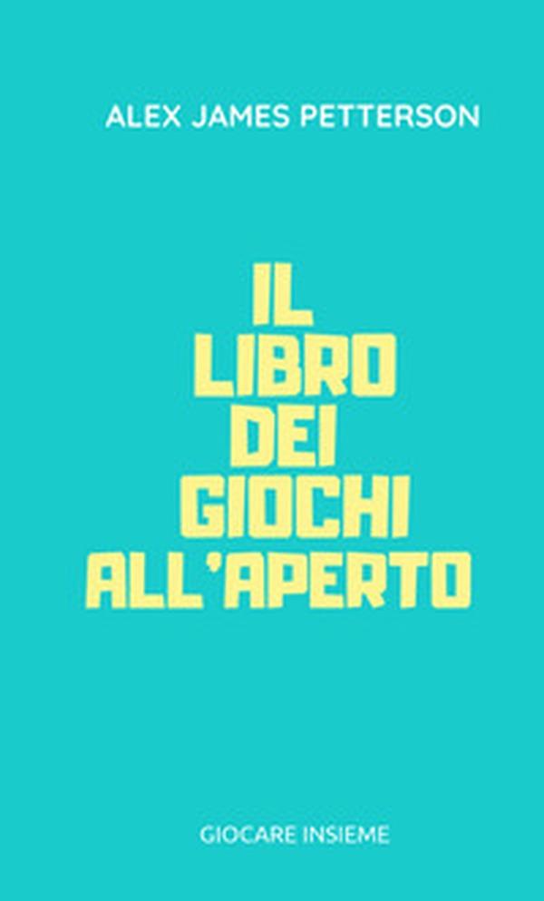 Il libro dei giochi all'aperto - Librerie.coop Il libro dei giochi all'aperto - Librerie.coop