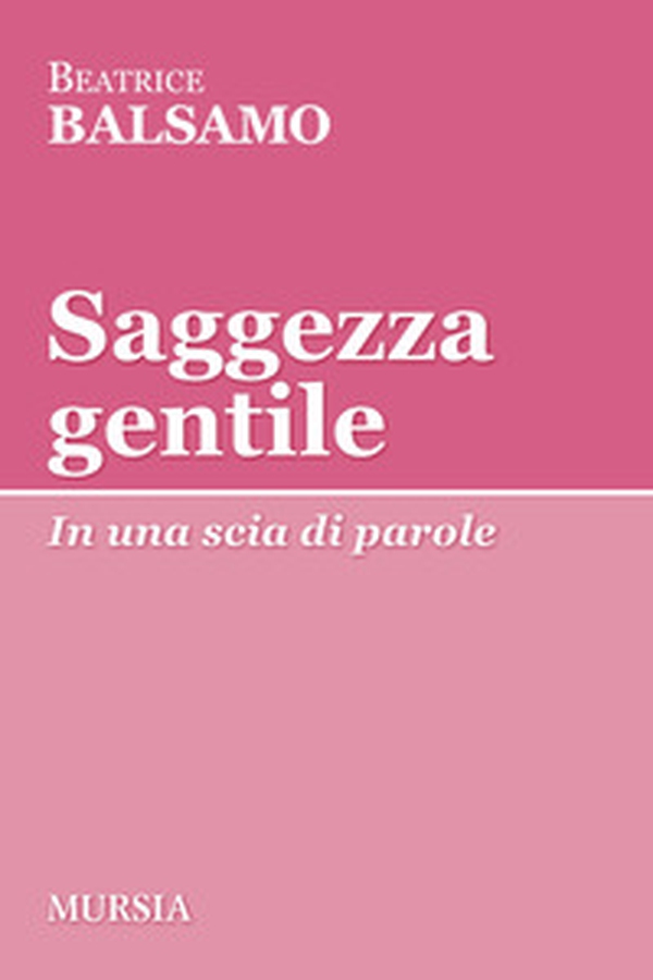 Saggezza gentile. In una scia di parole - Librerie.coop Saggezza gentile. In una scia di parole - Librerie.coop
