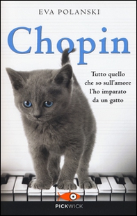 Chopin. Tutto quello che so sull'amore l'ho imparato da un gatto - Librerie.coop