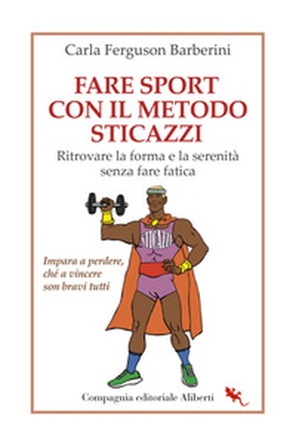 Fare sport con il metodo sticazzi. Ritrovare la forma e la serenità senza fare fatica - Librerie.coop Fare sport con il metodo sticazzi. Ritrovare la forma e la serenità senza fare fatica - Librerie.coop