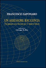 Un assessore racconta. Dal passato una lezione per il nostro futuro - Librerie.coop Un assessore racconta. Dal passato una lezione per il nostro futuro - Librerie.coop