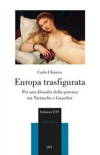 Europa trasfigurata. Per una filosofia della potenza tra Nietzsche e Guardini - Librerie.coop