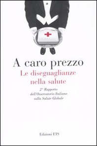 A caro prezzo. Le diseguaglianze nella salute. 2° Rapporto dell'Osservatorio Italiano sulla salute globale - Librerie.coop