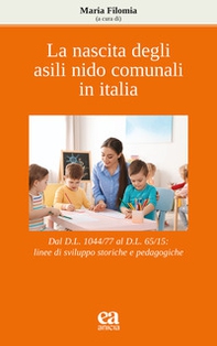 La nascita degli asili nido comunali in Italia. Dal D.L. 1044/77 al D.L. 65/15: linee di sviluppo storiche e pedagogiche - Librerie.coop