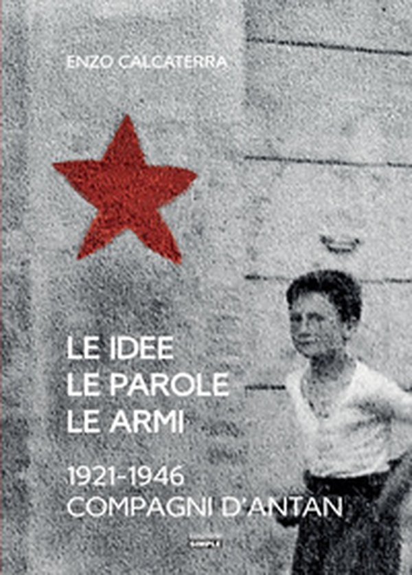 Le idee, le parole, le armi. 1921-1946. Compagni d'Antan - Librerie.coop Le idee, le parole, le armi. 1921-1946. Compagni d'Antan - Librerie.coop