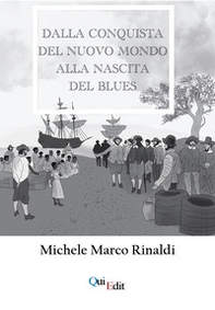 Dalla Conquista del nuovo mondo alla nascita del Blues - Librerie.coop Dalla Conquista del nuovo mondo alla nascita del Blues - Librerie.coop