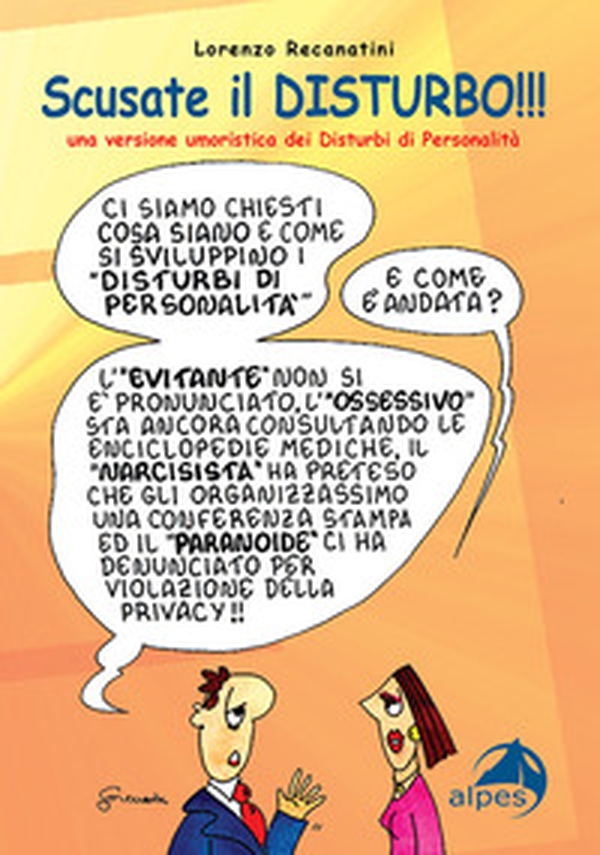 Scusate il disturbo!!! Una versione umoristica dei disturbi di personalità - Librerie.coop Scusate il disturbo!!! Una versione umoristica dei disturbi di personalità - Librerie.coop
