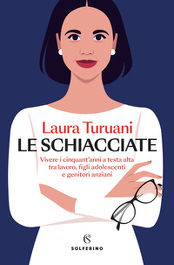 Le schiacciate. Vivere i cinquant'anni a testa alta tra lavoro, figli adolescenti e genitori anziani - Librerie.coop Le schiacciate. Vivere i cinquant'anni a testa alta tra lavoro, figli adolescenti e genitori anziani - Librerie.coop