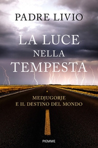 La luce nella tempesta. Medjugorje e il destino del mondo - Librerie.coop