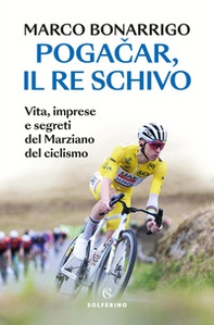 Pogacar, il re schivo. Vita, imprese e segreti del marziano del ciclismo - Librerie.coop