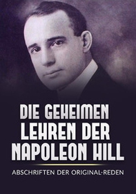 Die Geheimen Iehren der Napoleon Hill. Abschriften der original-reden - Librerie.coop Die Geheimen Iehren der Napoleon Hill. Abschriften der original-reden - Librerie.coop