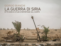 La guerra di Siria. Otto anni di studi e reportage sul campo - Librerie.coop