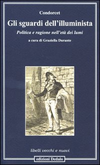 Gli sguardi dell'illuminista. Politica e ragione nell'età dei lumi - Librerie.coop