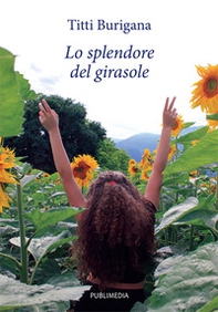 Lo splendore del girasole - Librerie.coop Lo splendore del girasole - Librerie.coop