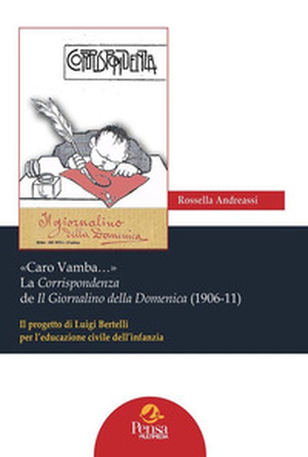 «Caro Vamba...» La Corrispondenza de Il Giornalino della Domenica (1906-11). Il progetto di Luigi Bertelli per l'educazione civile dell'infanzia - Librerie.coop «Caro Vamba...» La Corrispondenza de Il Giornalino della Domenica (1906-11). Il progetto di Luigi Bertelli per l'educazione civile dell'infanzia - Librerie.coop