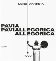 Pavia allegorica. Libro d'artista - Librerie.coop